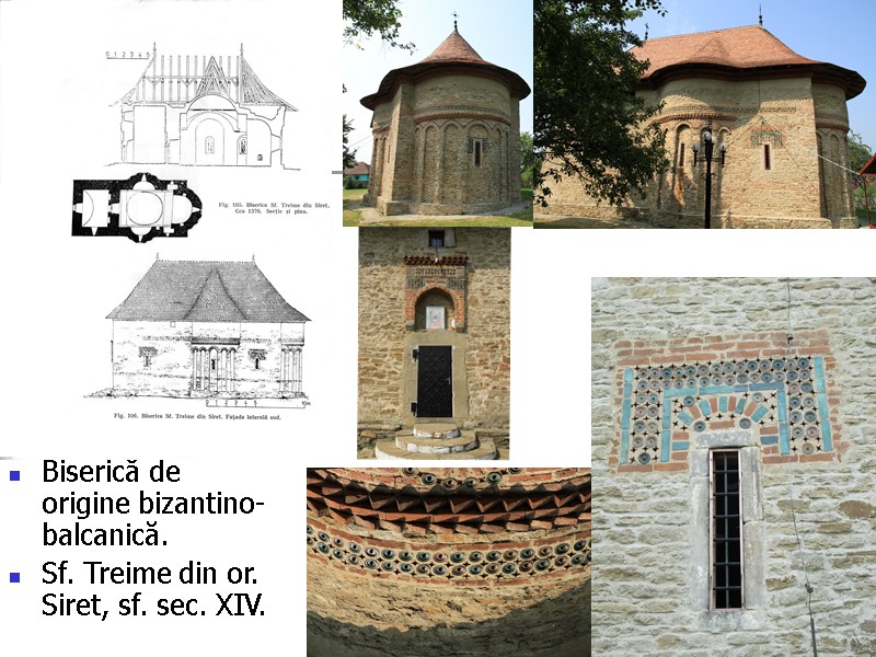 Biserică de origine bizantino-balcanică.  Sf. Treime din or. Siret, sf. sec. XIV.
